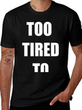 Too Tired To - Graphic T-Shirt
