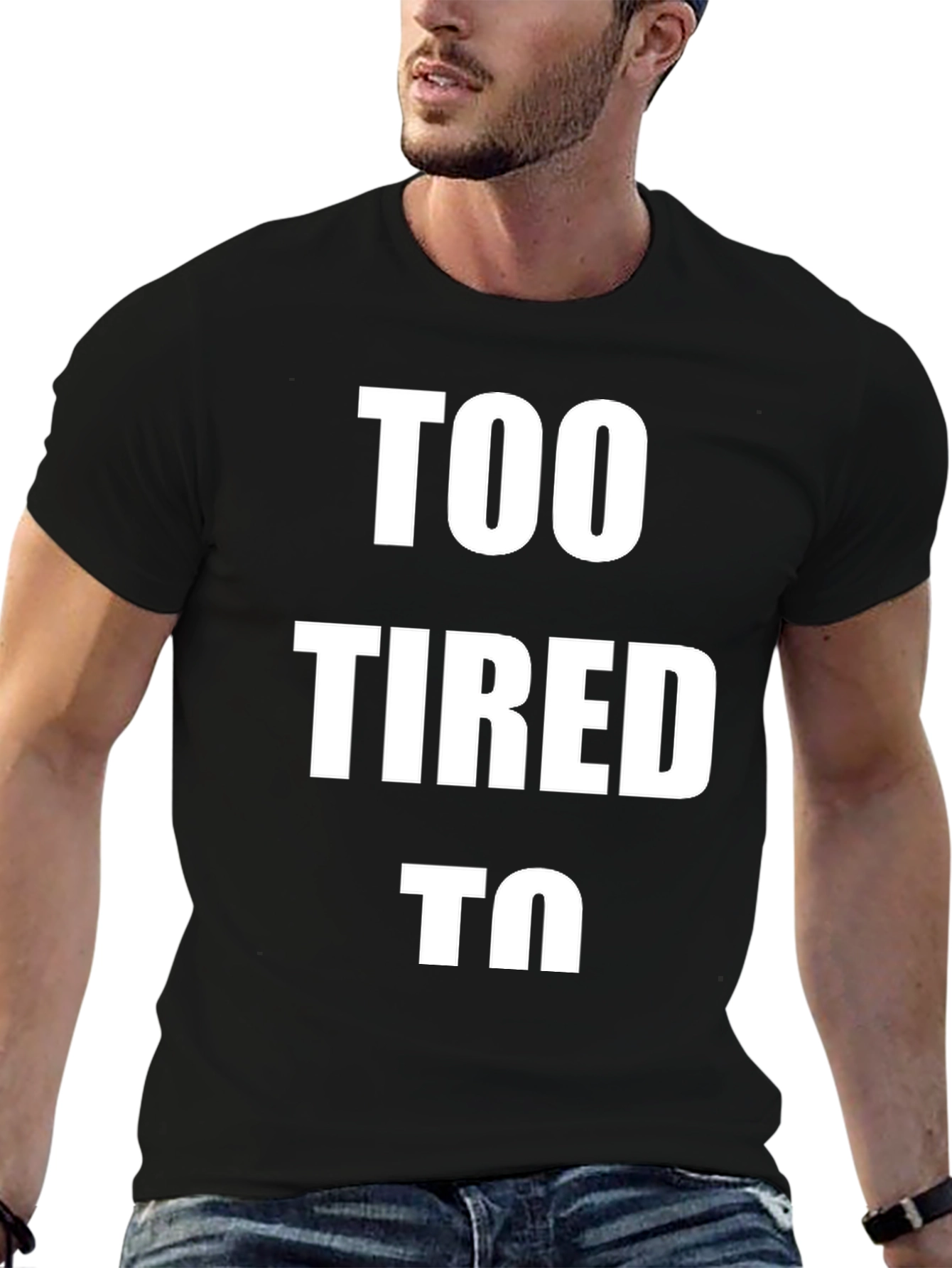Too Tired To - Graphic T-Shirt