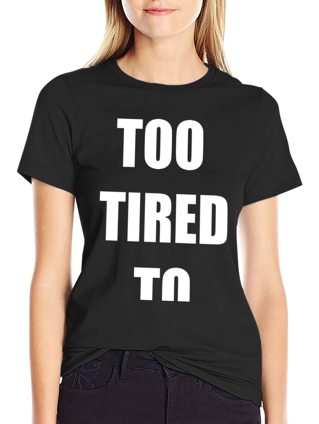 Too Tired To - Graphic T-Shirt