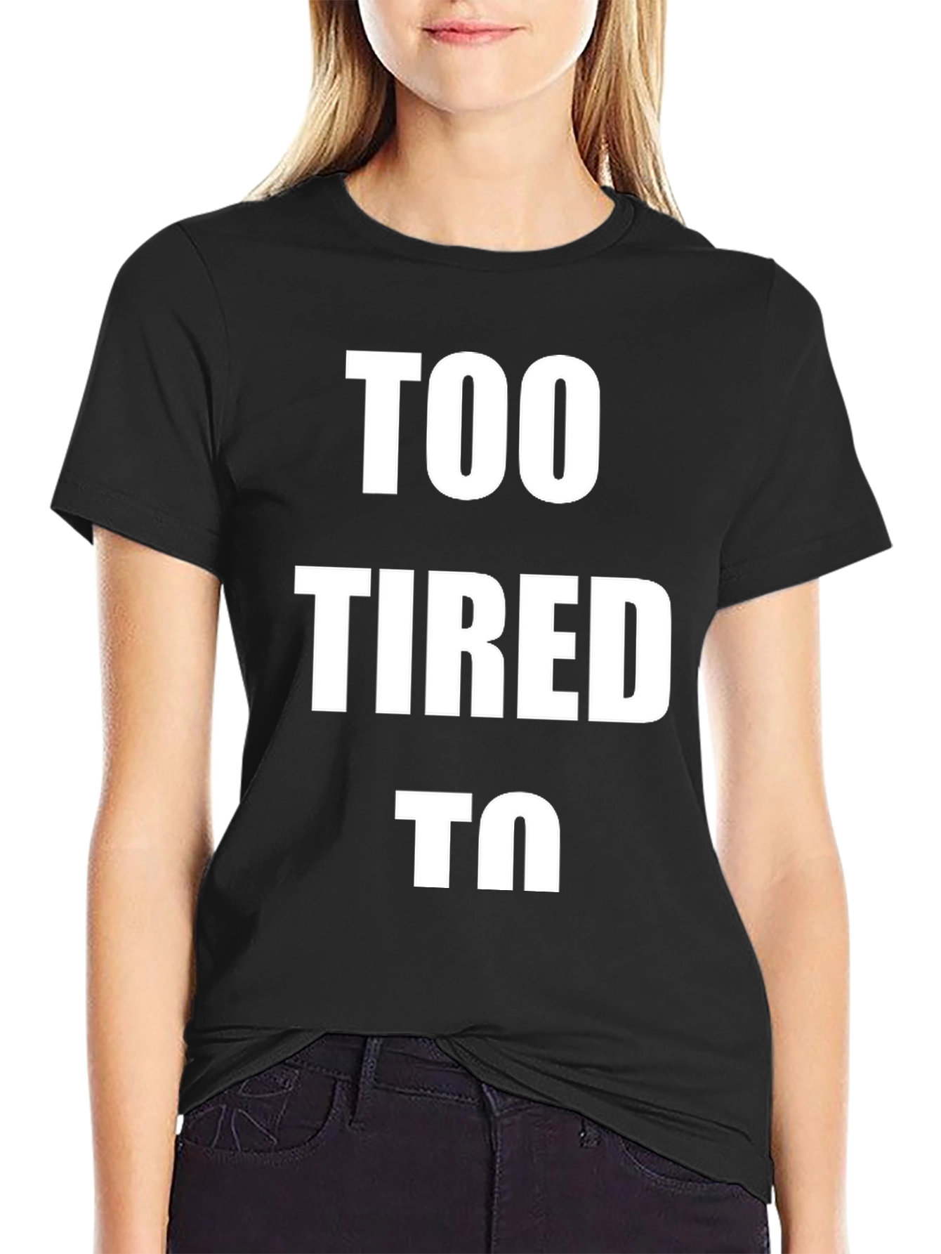 Too Tired To - Graphic T-Shirt