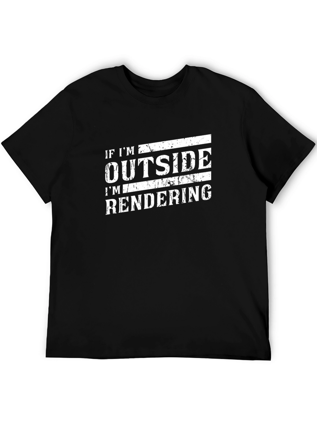 If Im Outside Im Rendering Funny Black T-Shirt