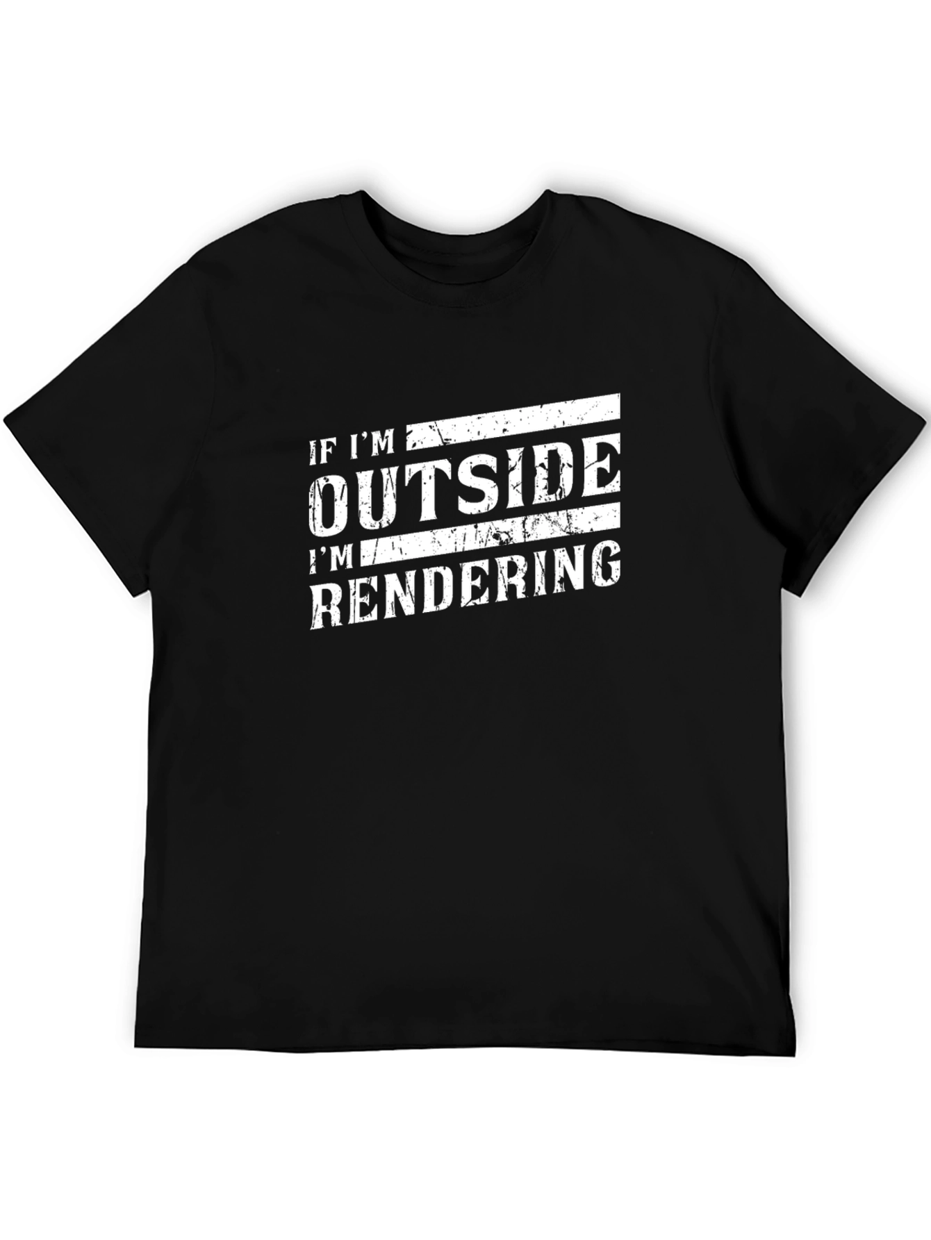 If Im Outside Im Rendering Funny Black T-Shirt