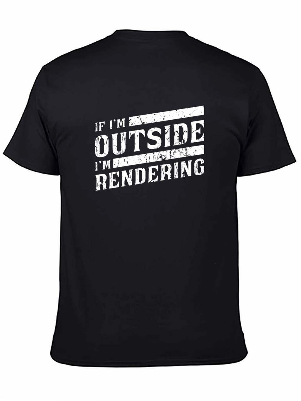 If Im Outside Im Rendering Funny Black T-Shirt