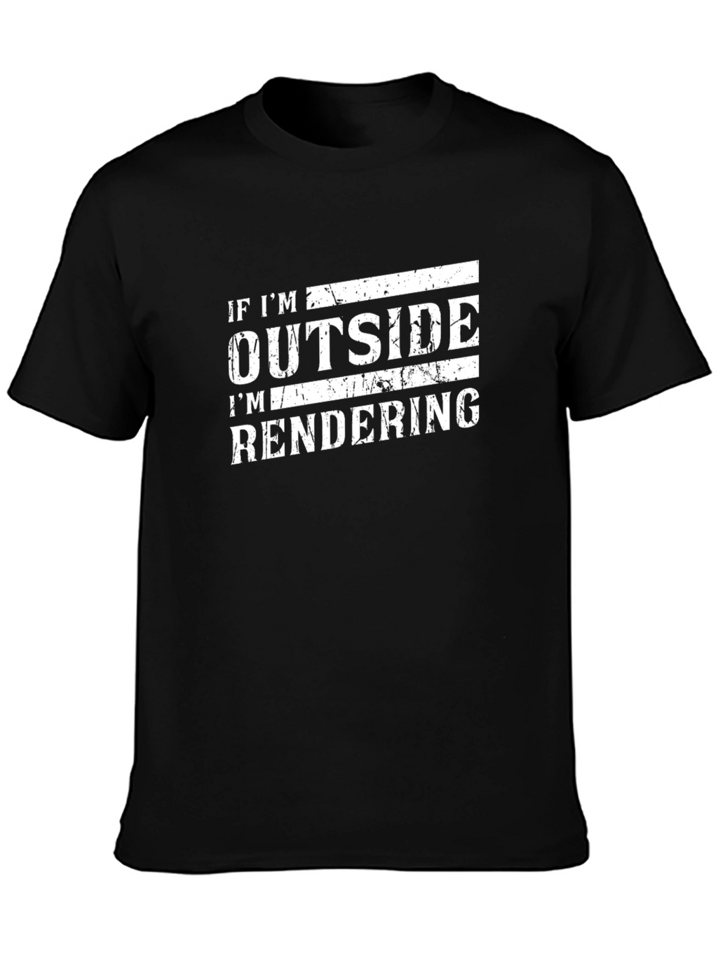 If Im Outside Im Rendering Funny Black T-Shirt