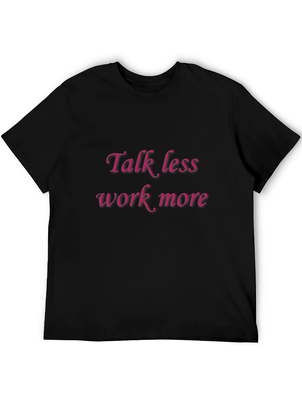 Talk Less Work More Graphic Tee