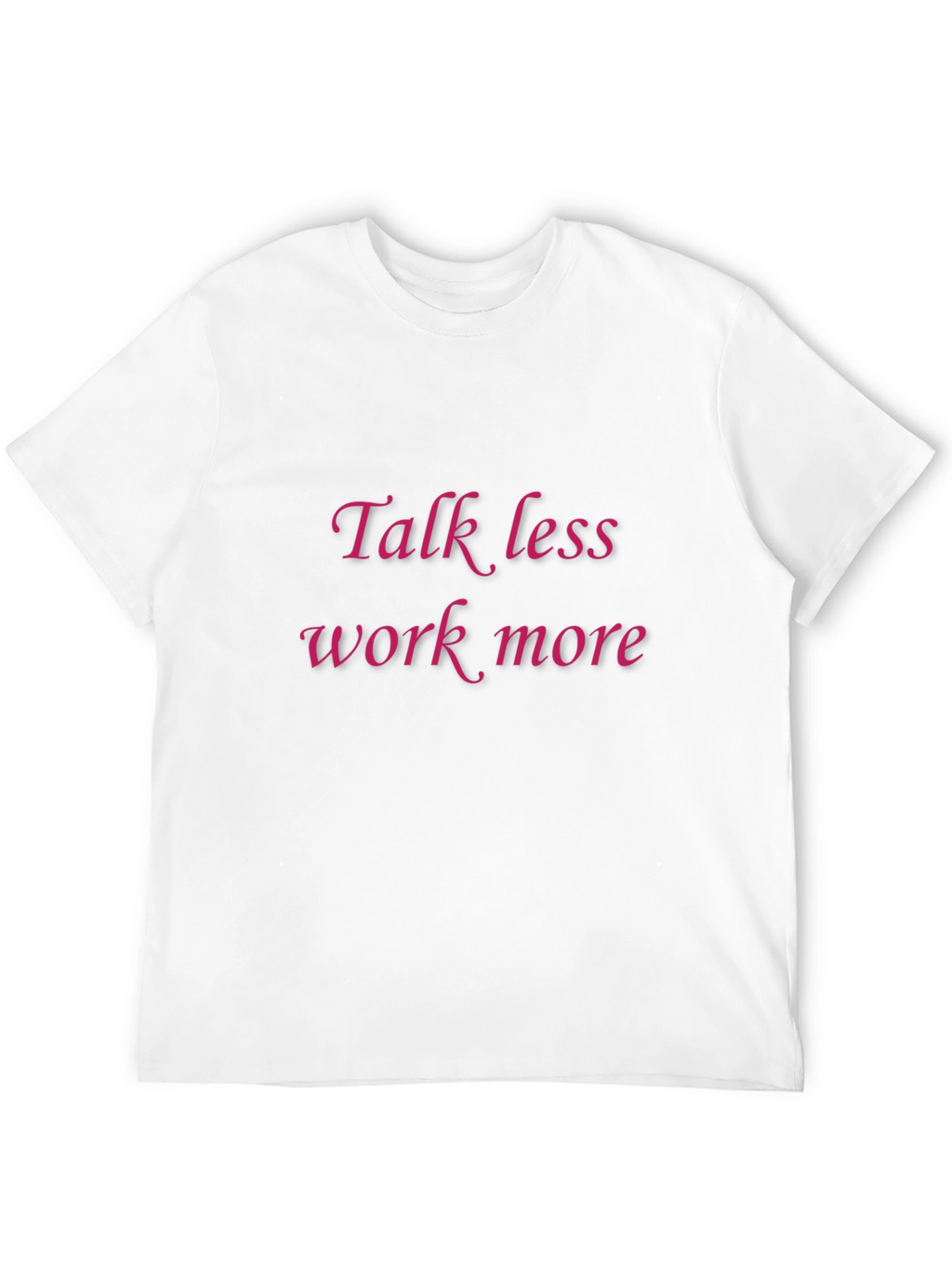 Talk Less Work More Graphic Tee