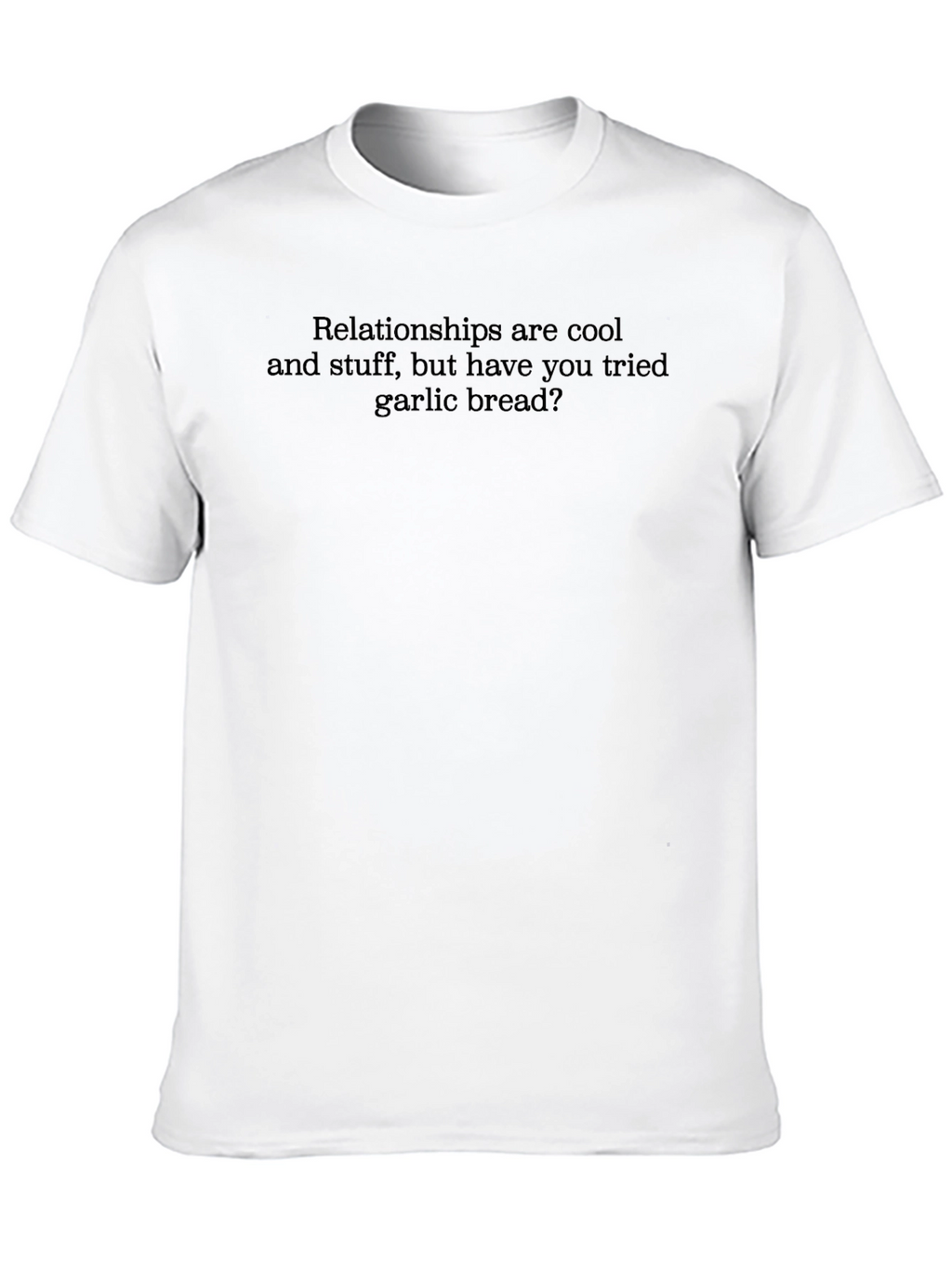 Relationships & Garlic Bread T-Shirt