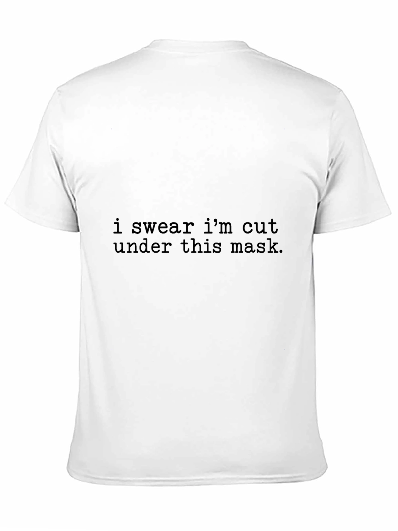 I Swear Im Cut Under This Mask T-Shirt