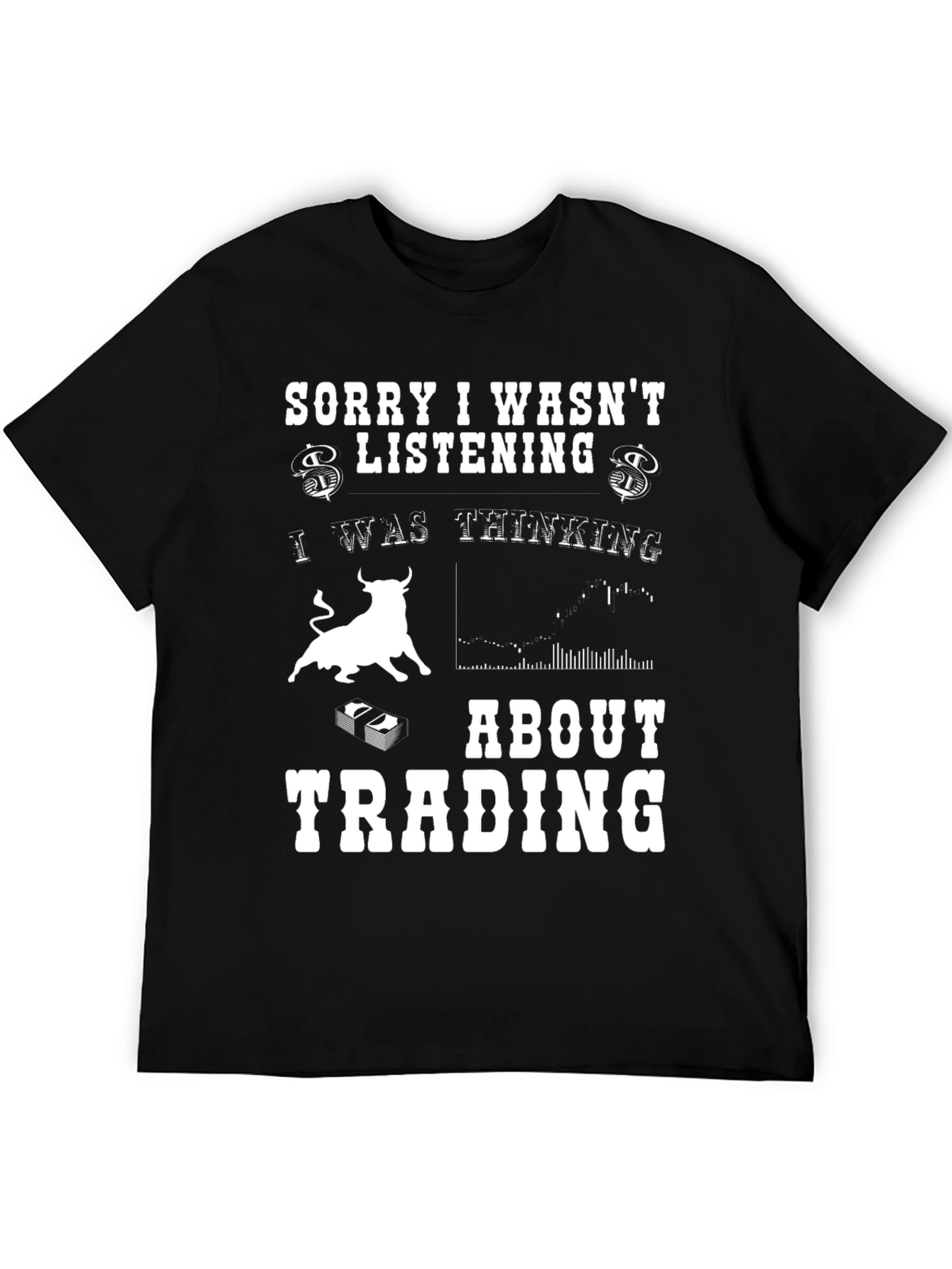 Trading T-Shirt - Sorry I Wasnt Listening