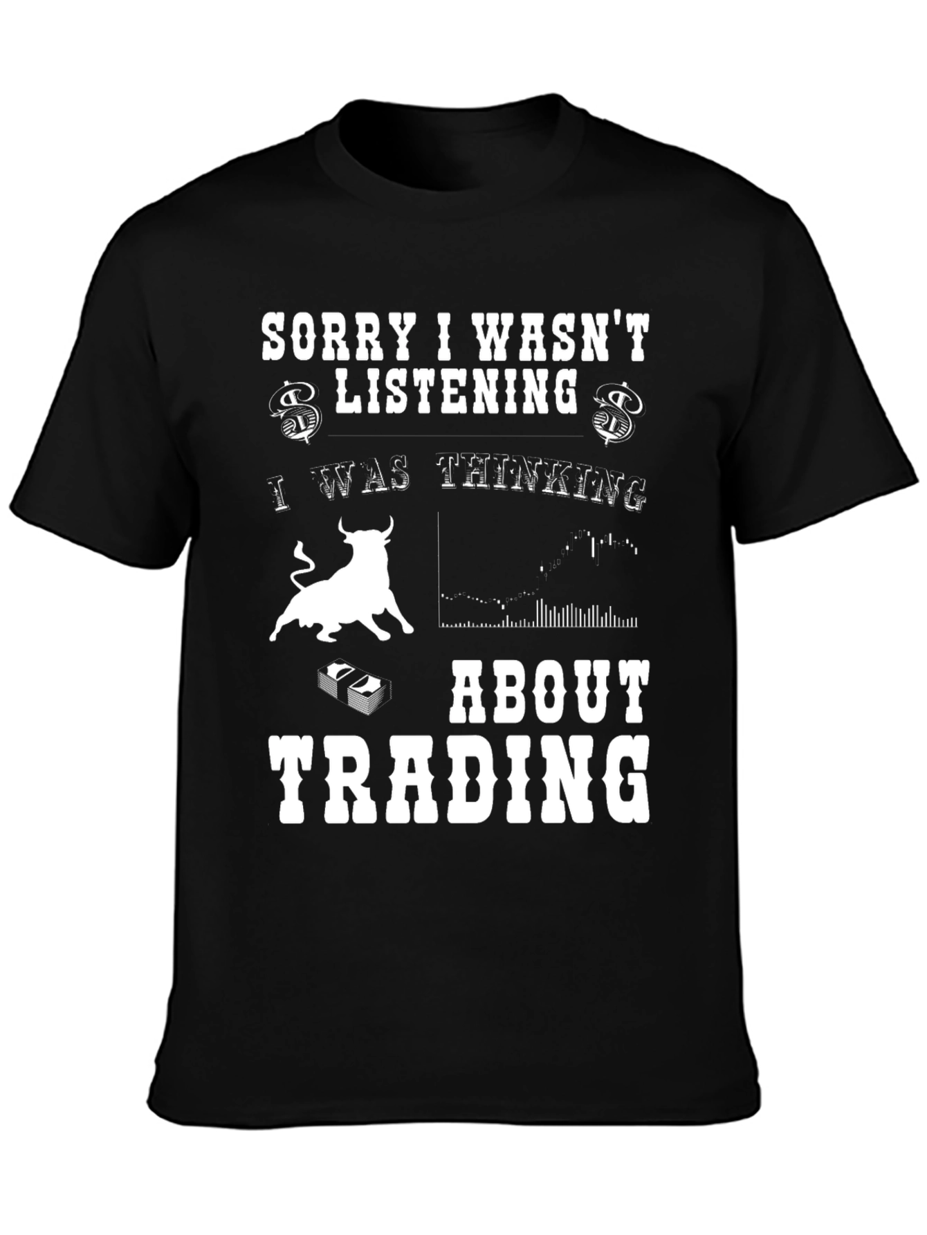 Trading T-Shirt - Sorry I Wasnt Listening