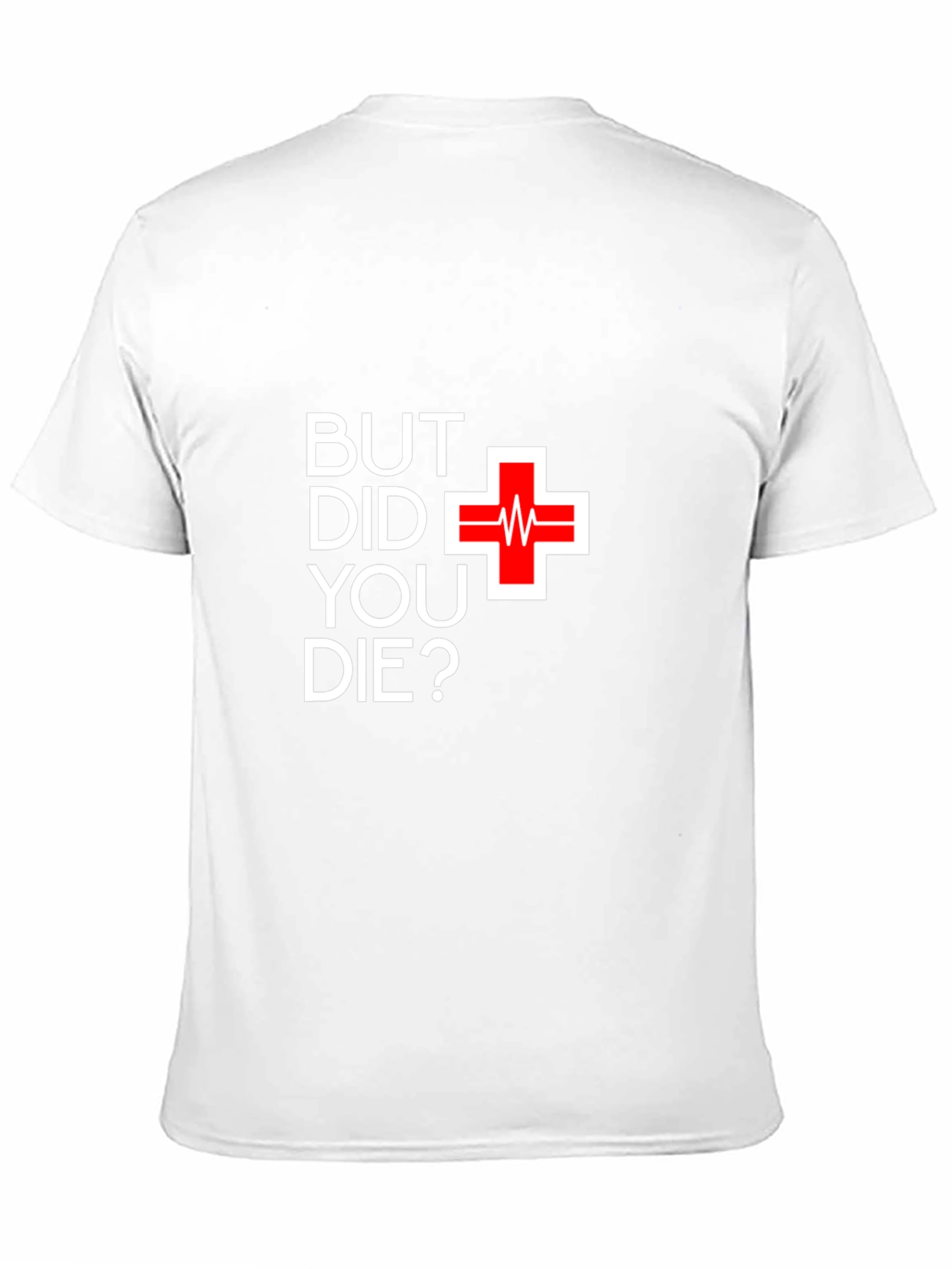 But Did You Die T-Shirt - Funny Graphic Tee