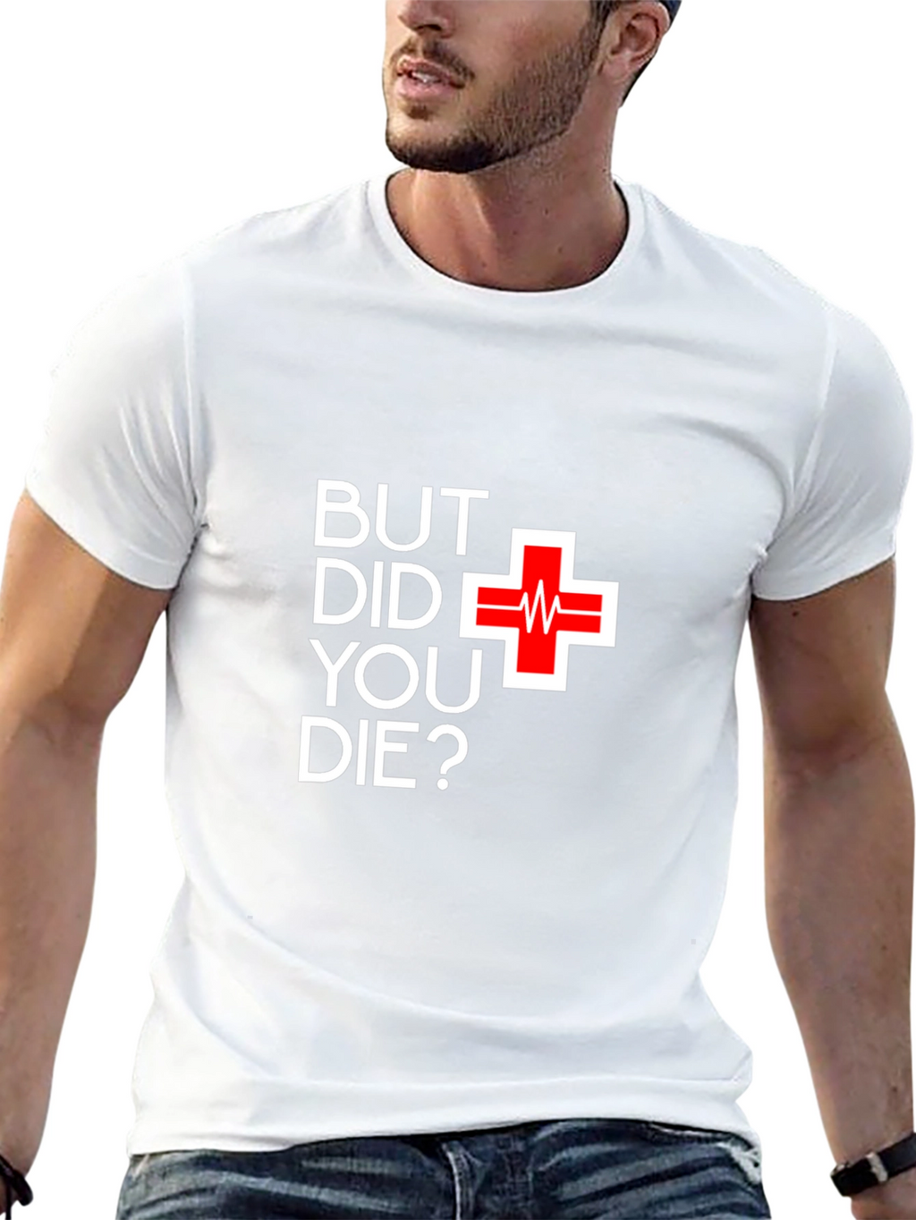 But Did You Die T-Shirt - Funny Graphic Tee