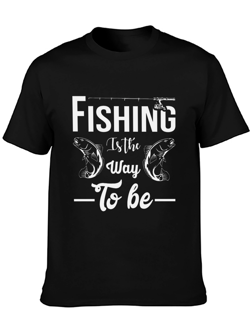 Fishing Is The Way T-Shirt