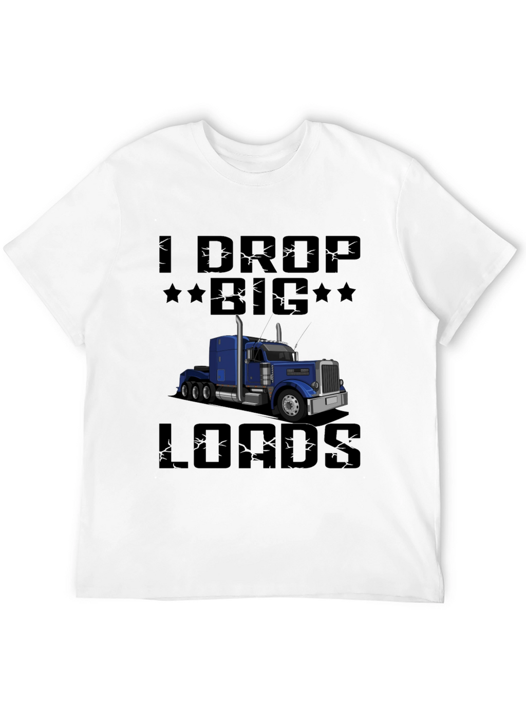 I Drop Big Loads Trucker T-Shirt