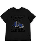 I Drop Big Loads Trucker T-Shirt