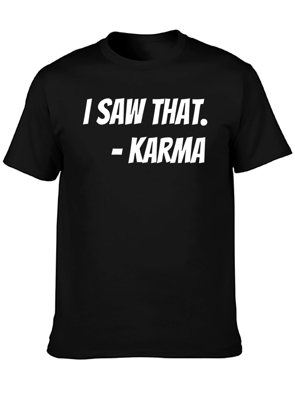 I Saw That - Karma T-Shirt