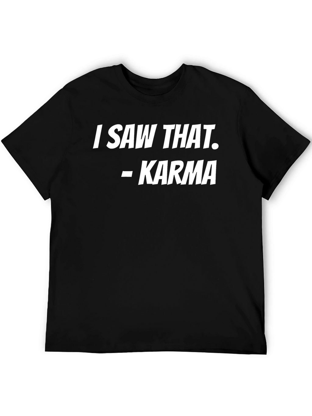 I Saw That - Karma T-Shirt