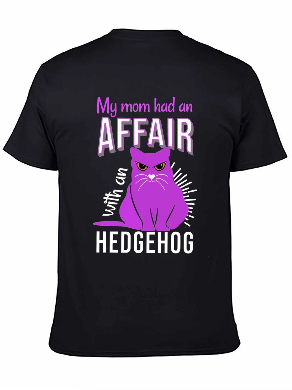 My Mom Had an Affair With a Hedgehog T-Shirt