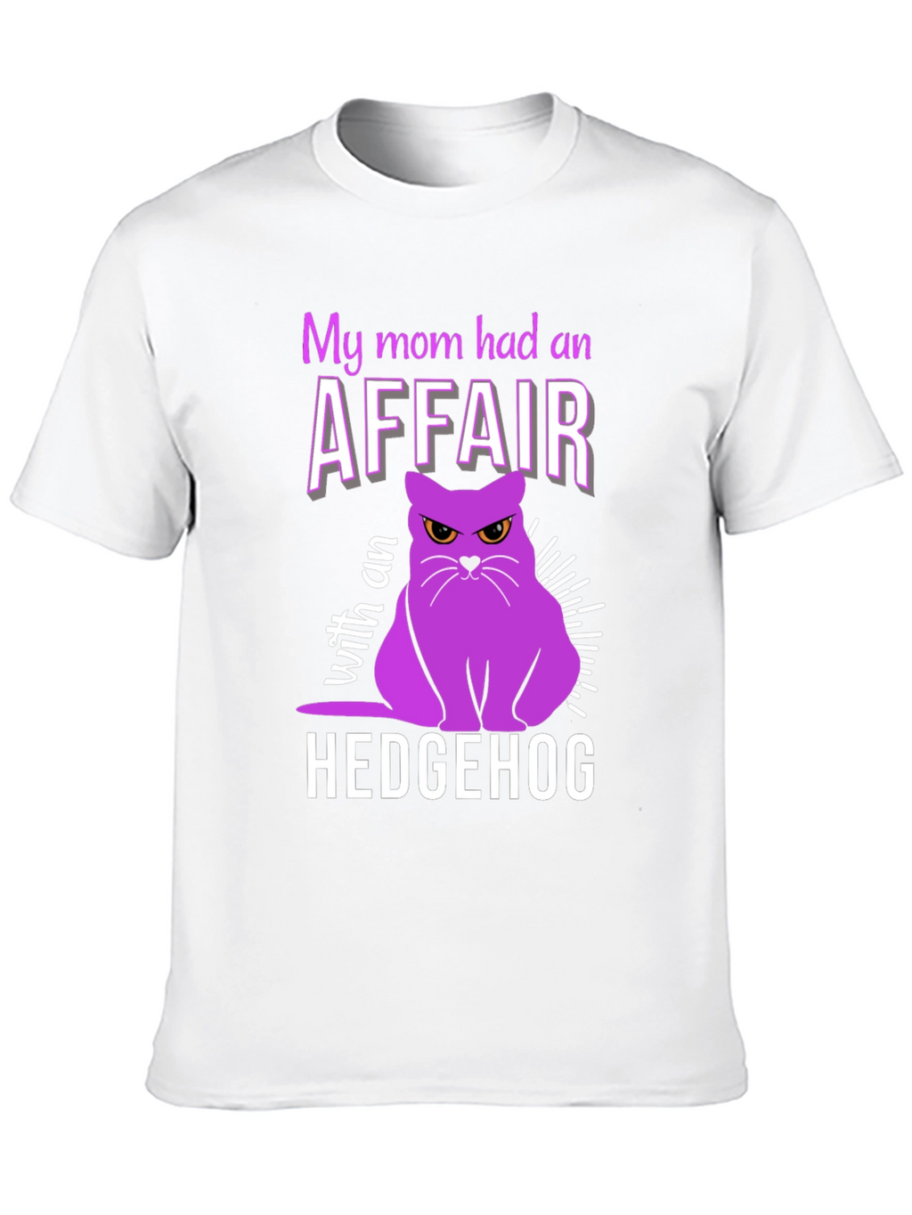 My Mom Had an Affair With a Hedgehog T-Shirt