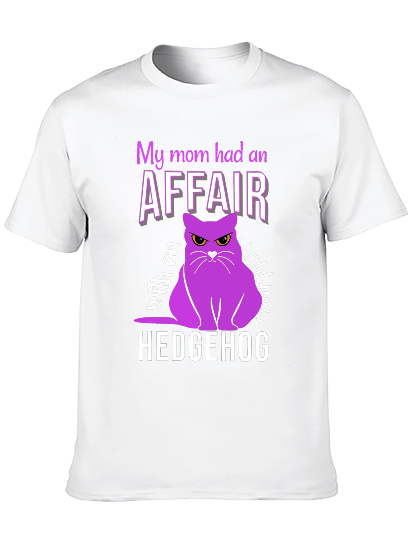 My Mom Had an Affair With a Hedgehog T-Shirt