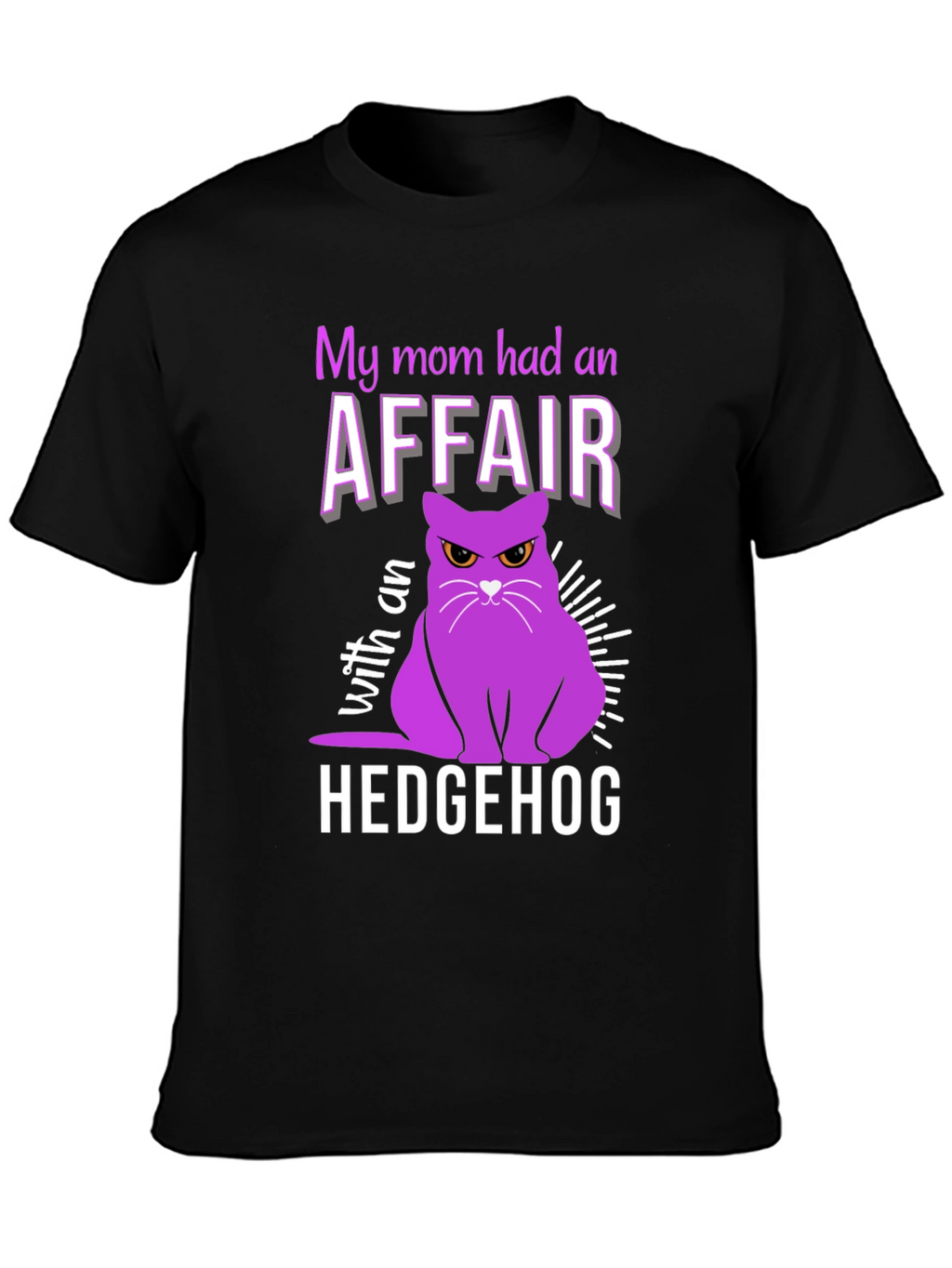 My Mom Had an Affair With a Hedgehog T-Shirt