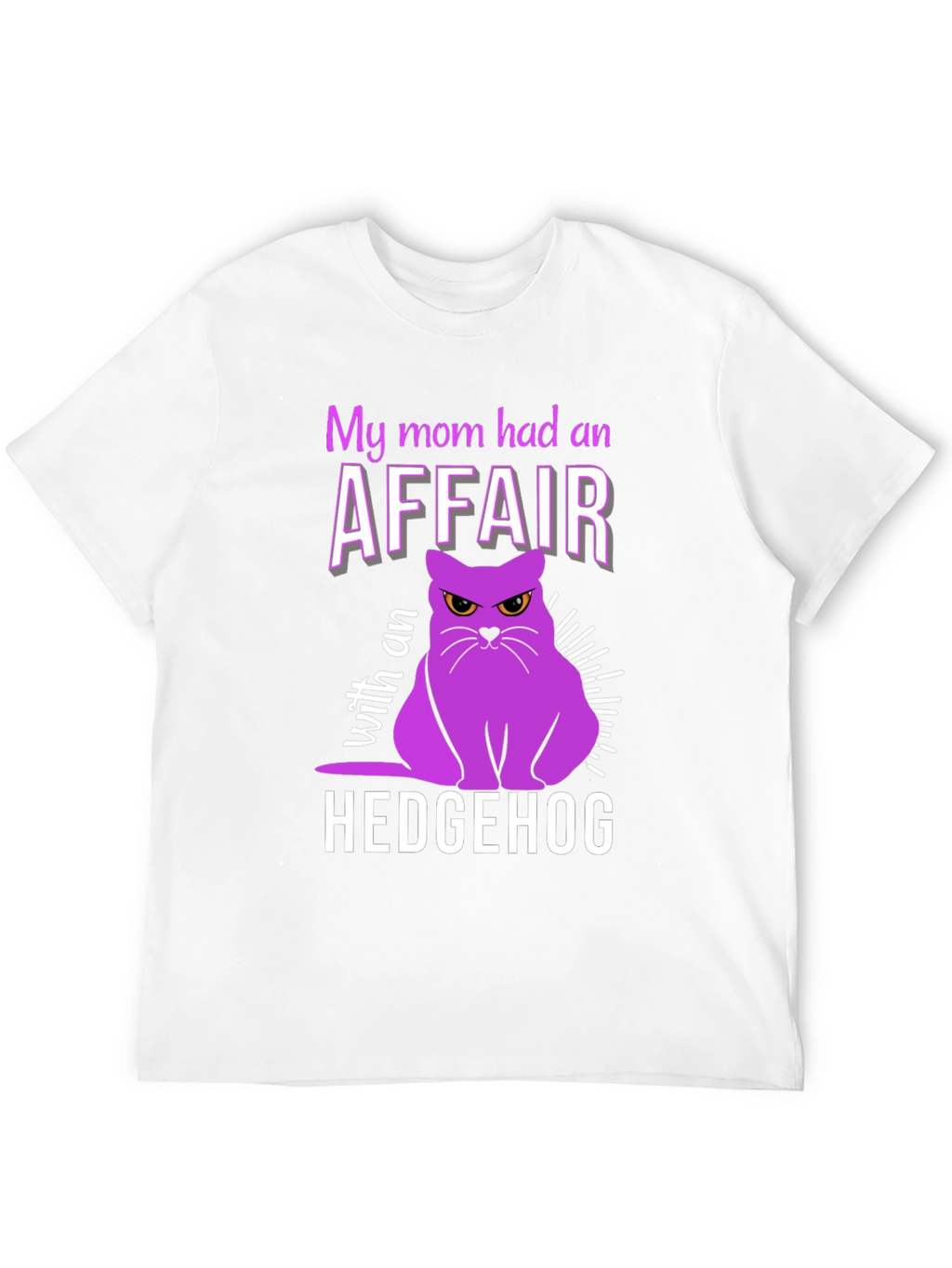 My Mom Had an Affair With a Hedgehog T-Shirt