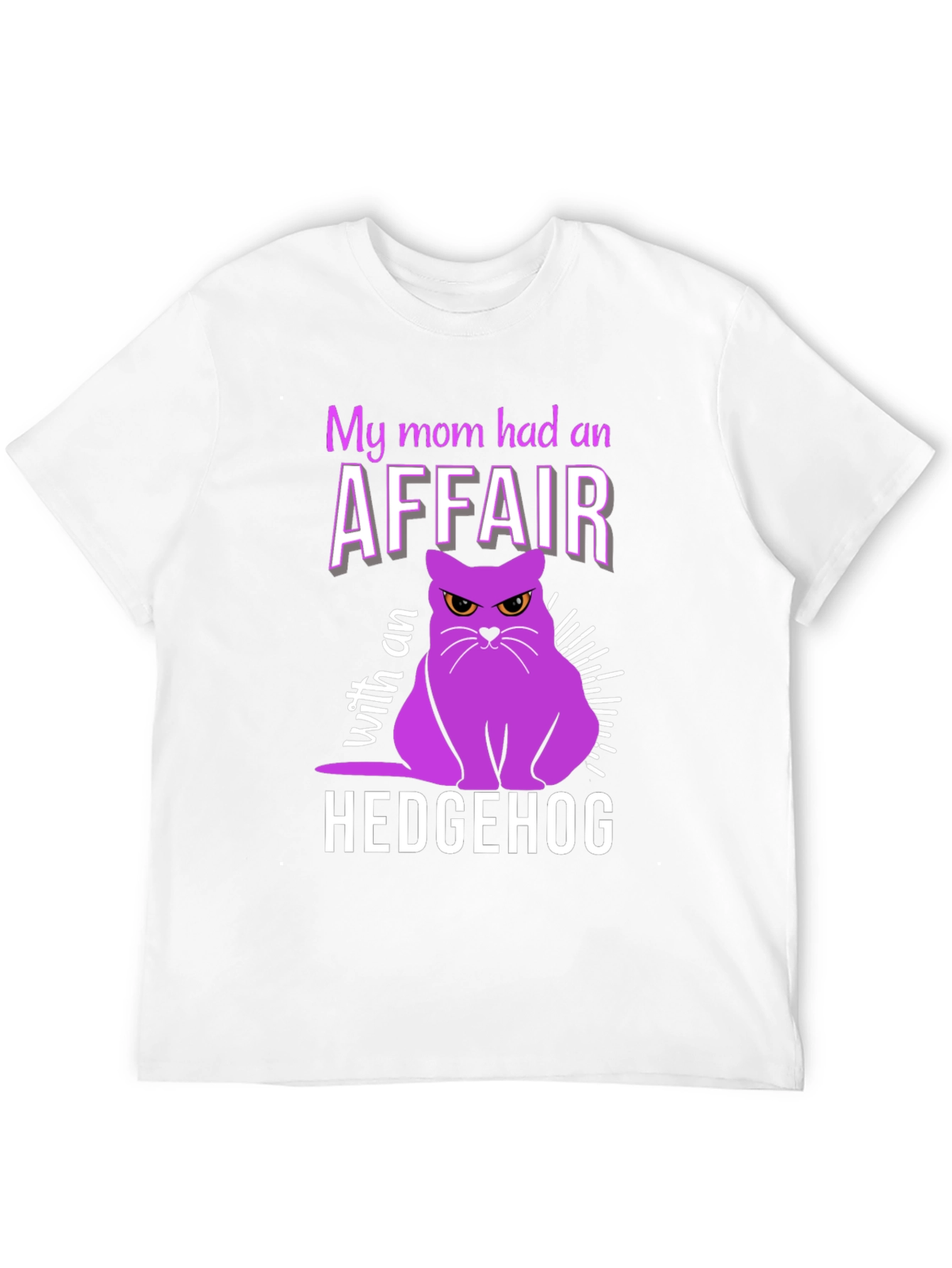 My Mom Had an Affair With a Hedgehog T-Shirt