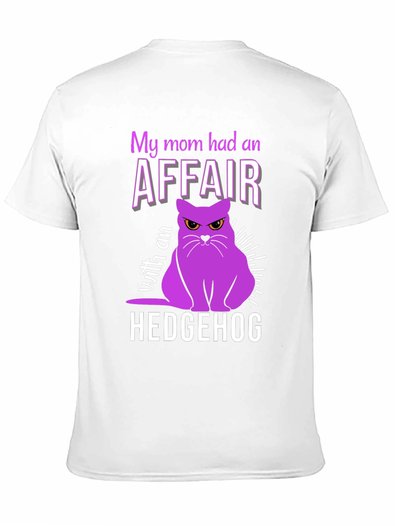 My Mom Had an Affair With a Hedgehog T-Shirt