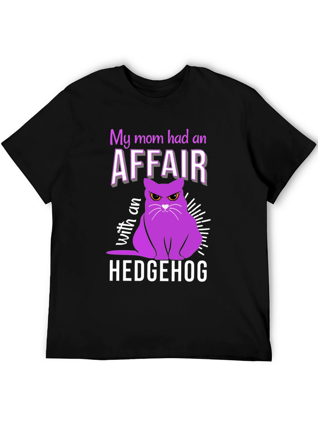 My Mom Had an Affair With a Hedgehog T-Shirt