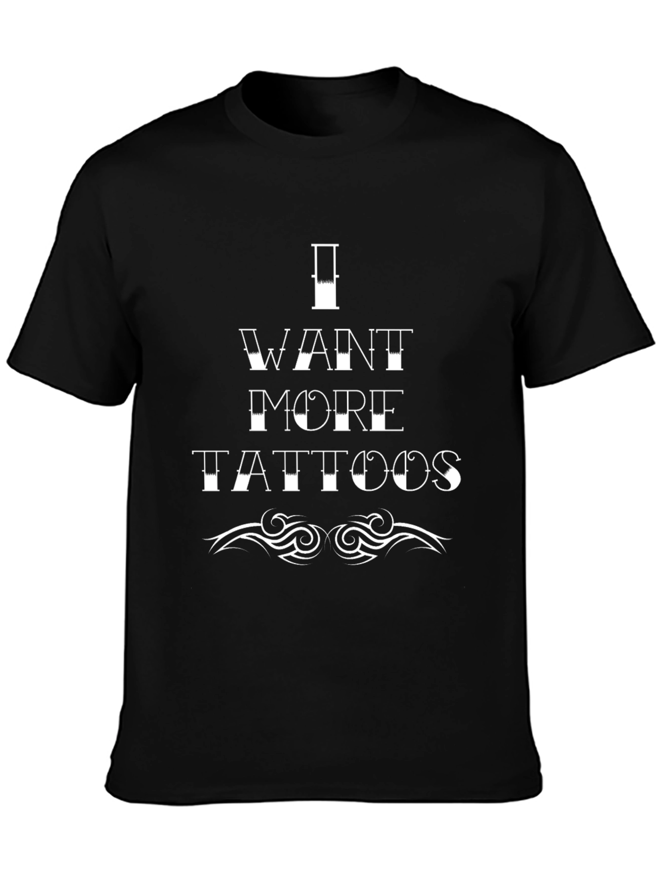 I Want More Tattoos Graphic T-Shirt