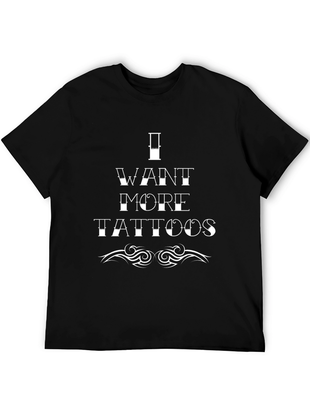 I Want More Tattoos Graphic T-Shirt