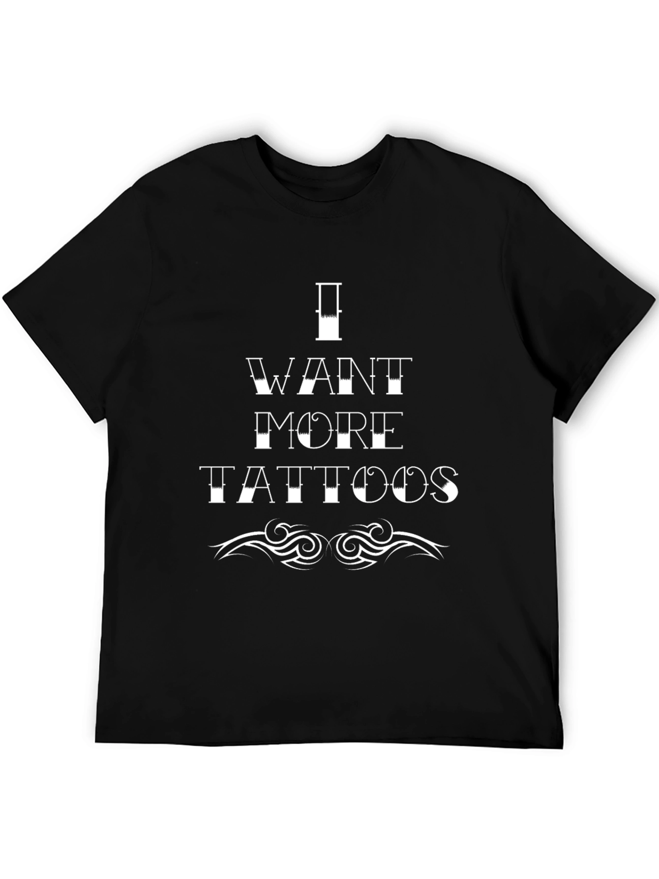 I Want More Tattoos Graphic T-Shirt