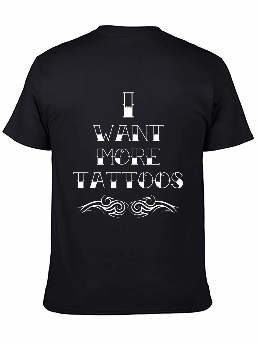 I Want More Tattoos Graphic T-Shirt