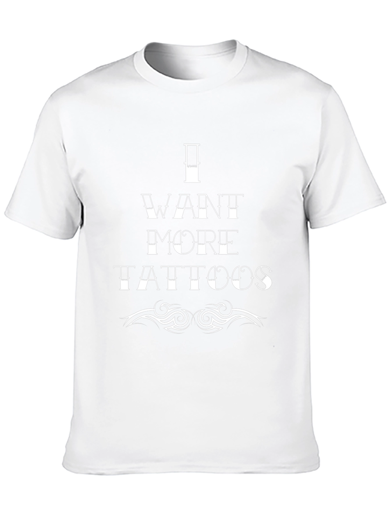 I Want More Tattoos Graphic T-Shirt