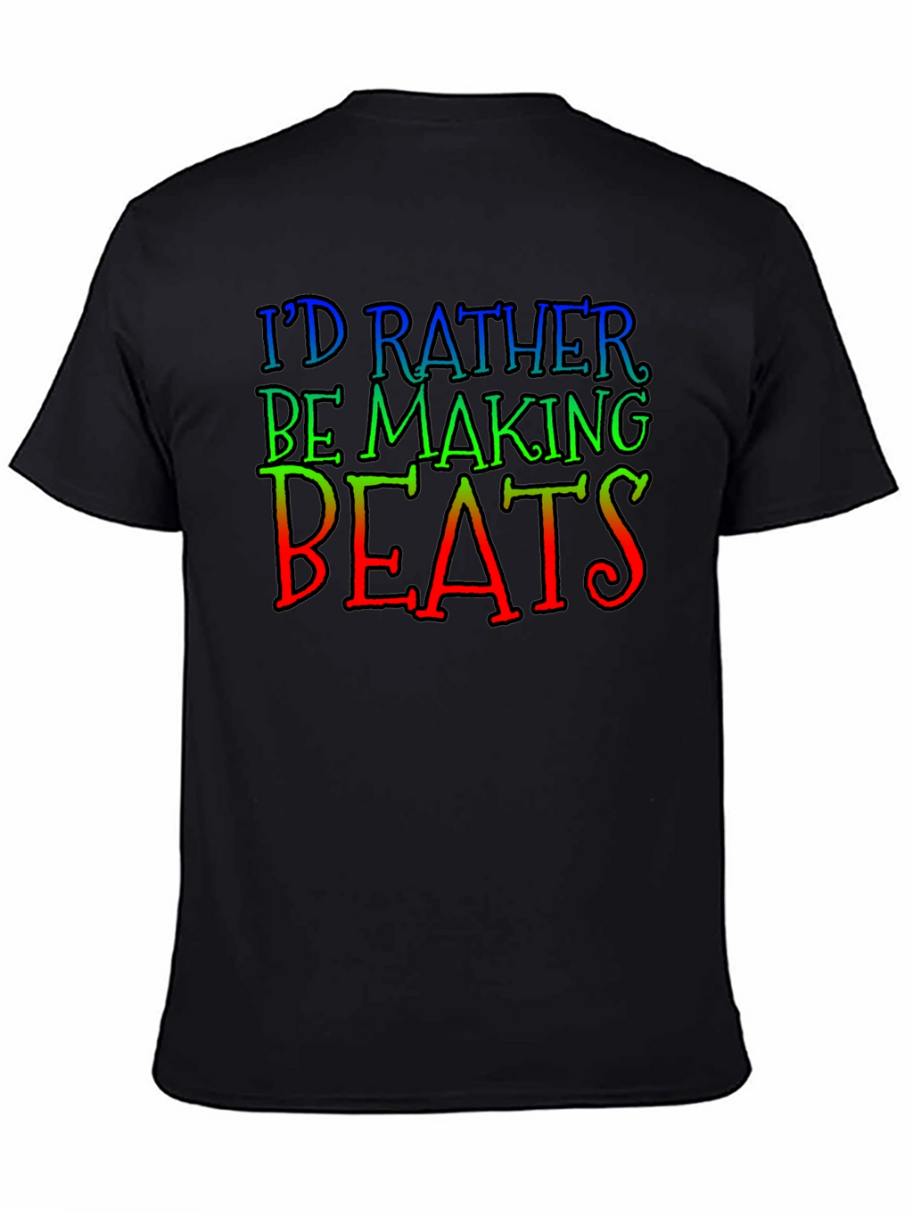 Id Rather Be Making Beats Black T-Shirt