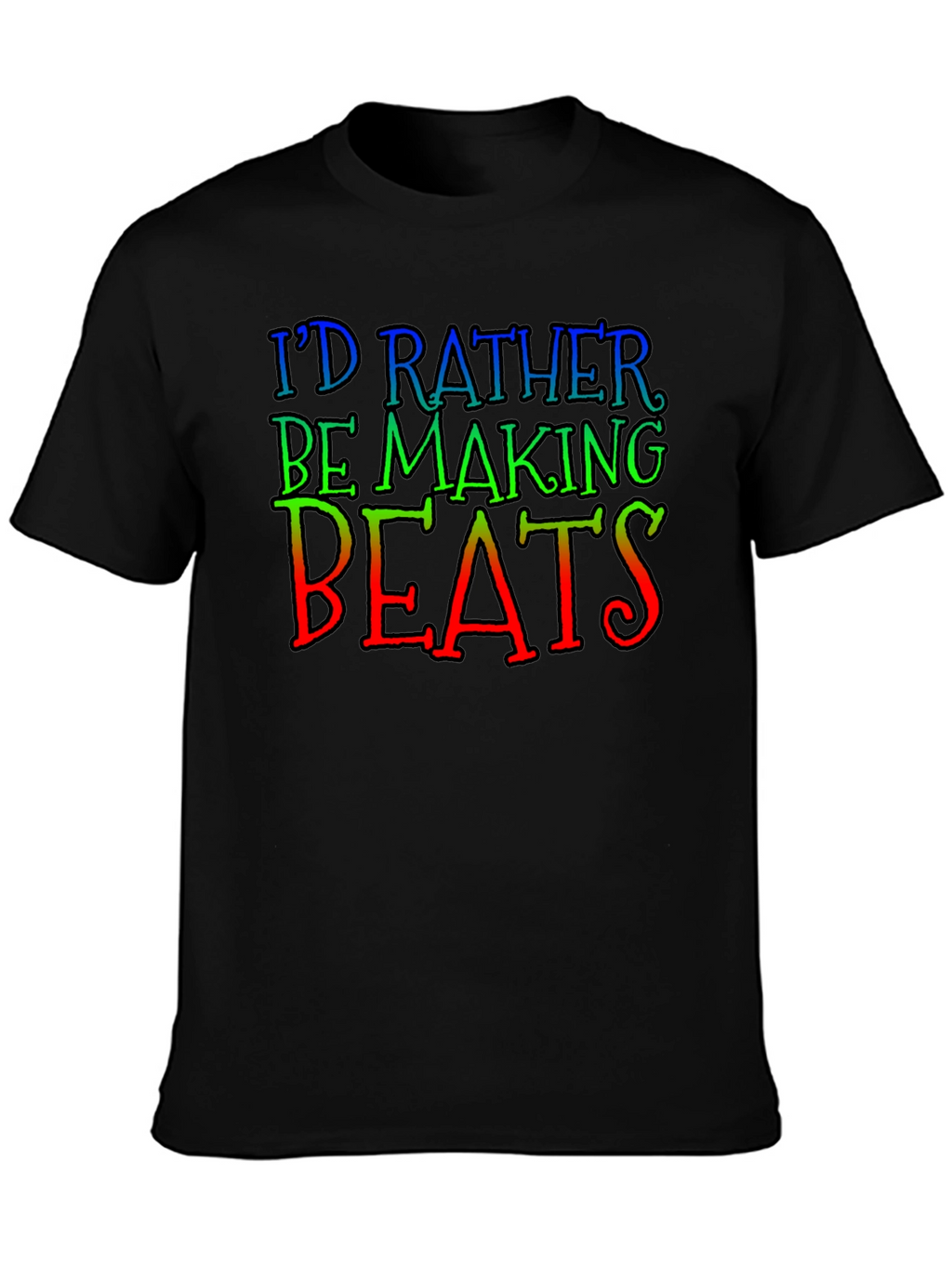 Id Rather Be Making Beats Black T-Shirt
