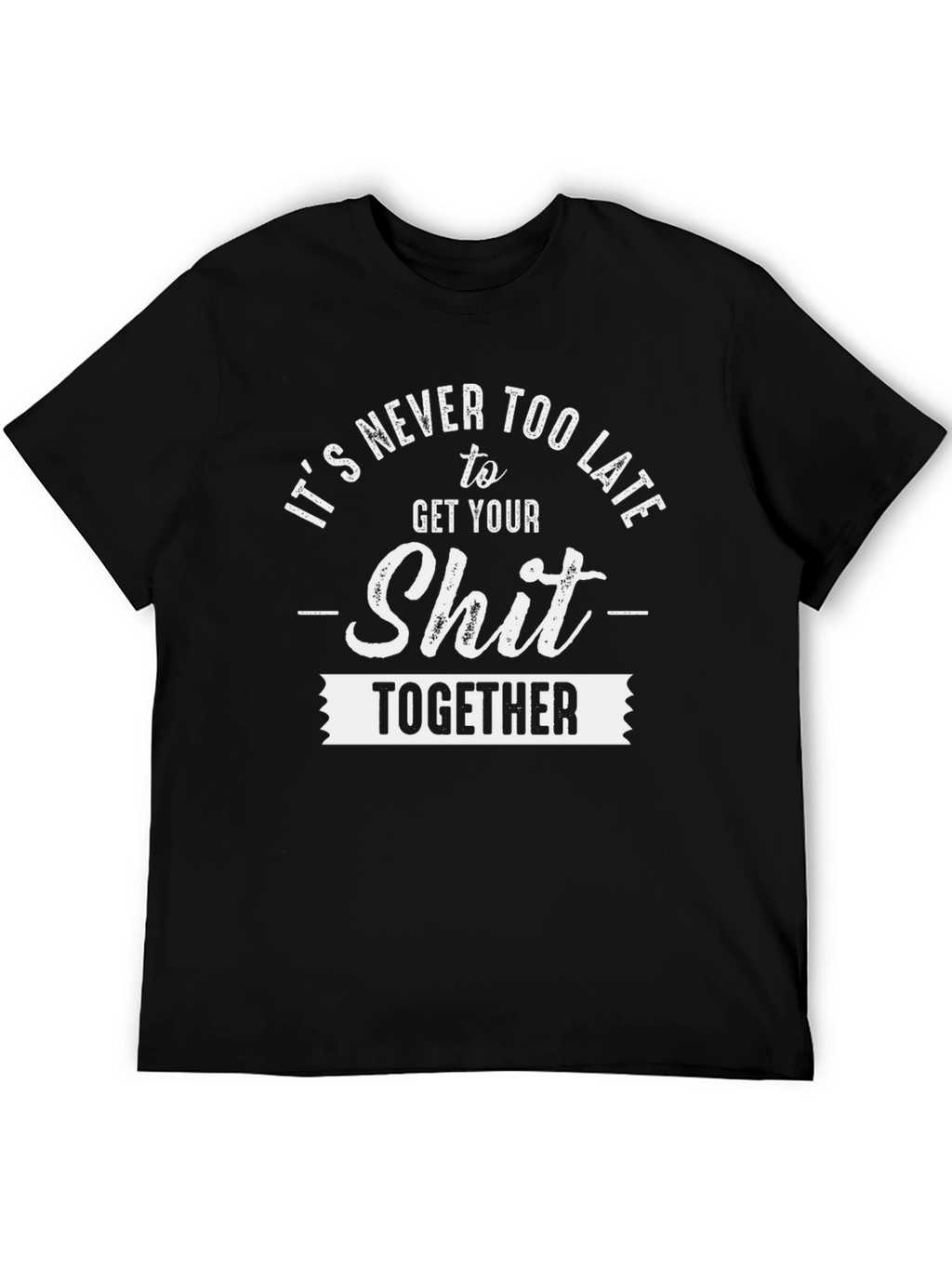 Its Never Too Late Funny T-Shirt