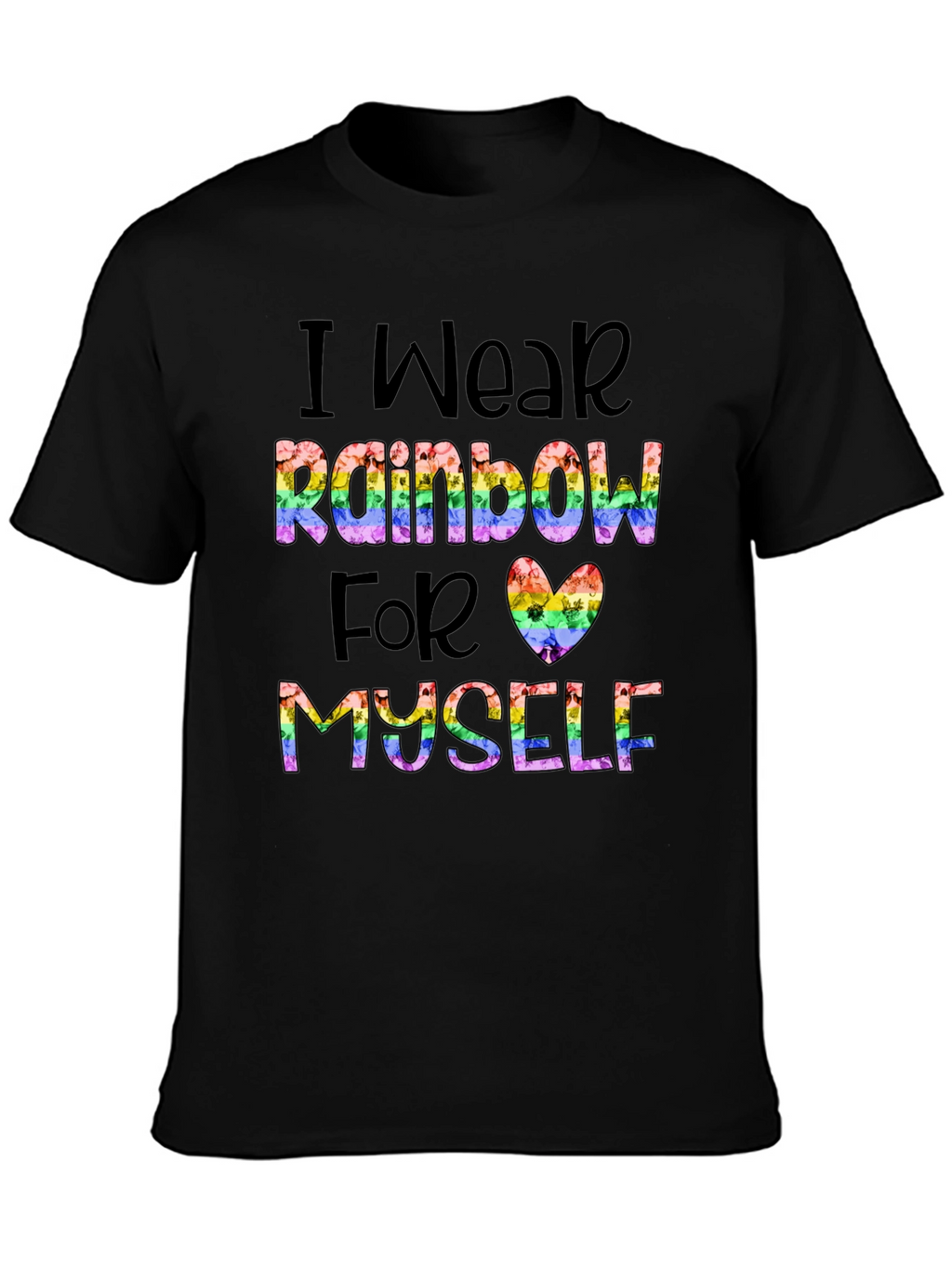 Rainbow Pride T-Shirt: Wear Rainbow For Myself