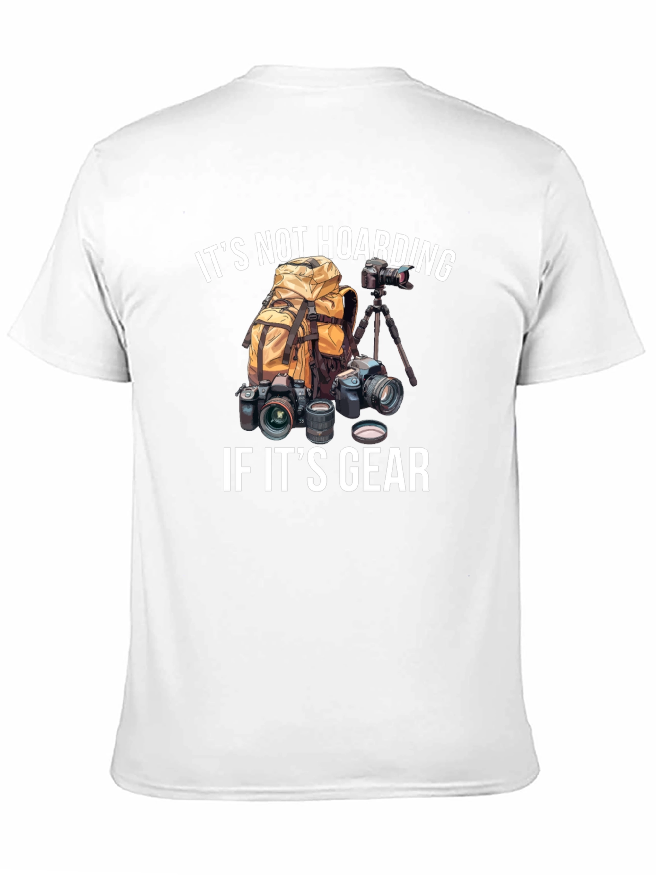 Photographer Gear T-Shirt - Its Not Hoarding!