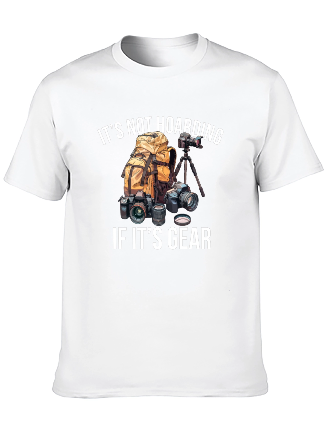 Photographer Gear T-Shirt - Its Not Hoarding!