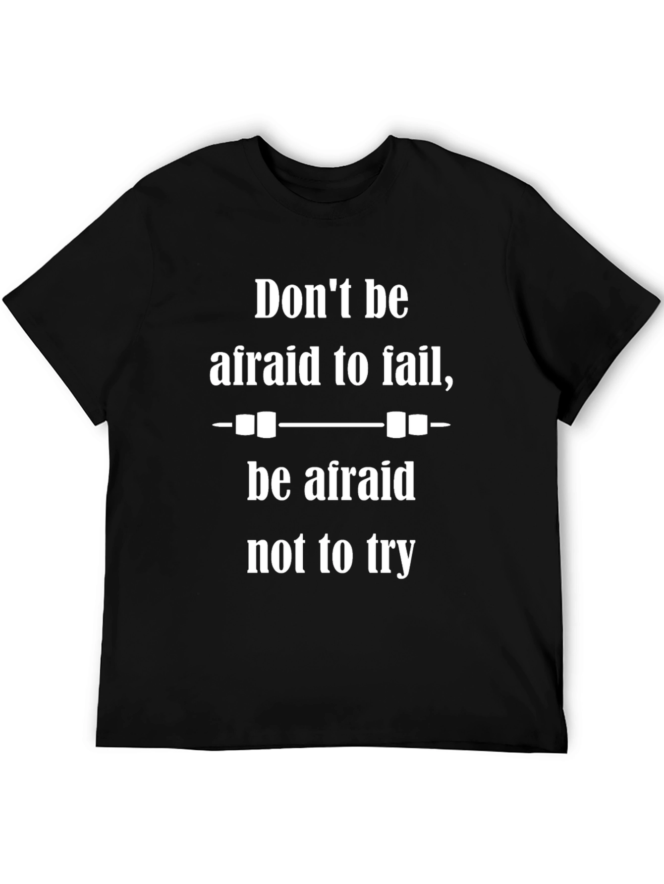 Motivational Black T-Shirt - Dont Be Afraid to Fail