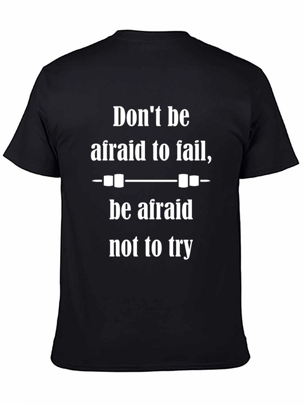 Motivational Black T-Shirt - Dont Be Afraid to Fail