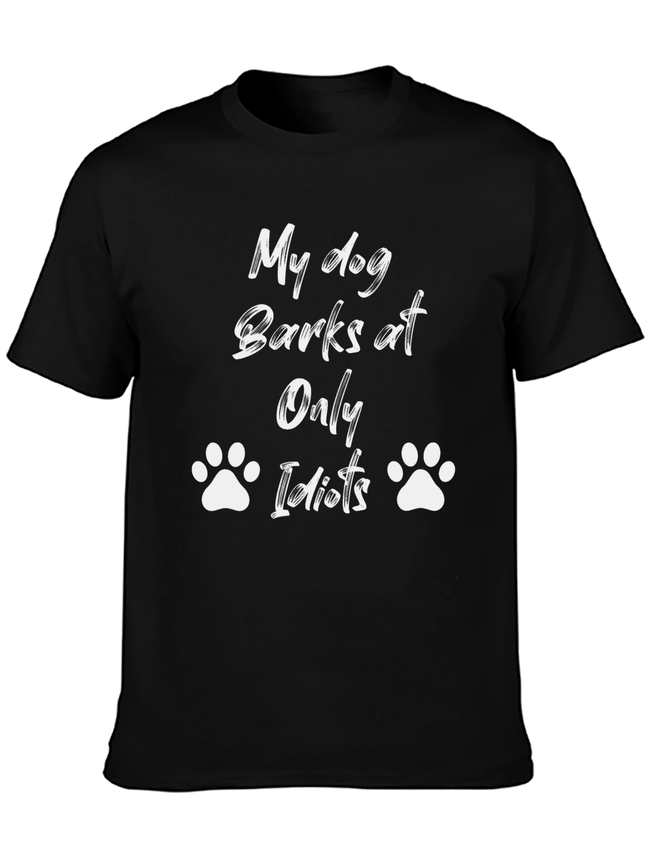 My Dog Only Barks at Idiots Black T-Shirt