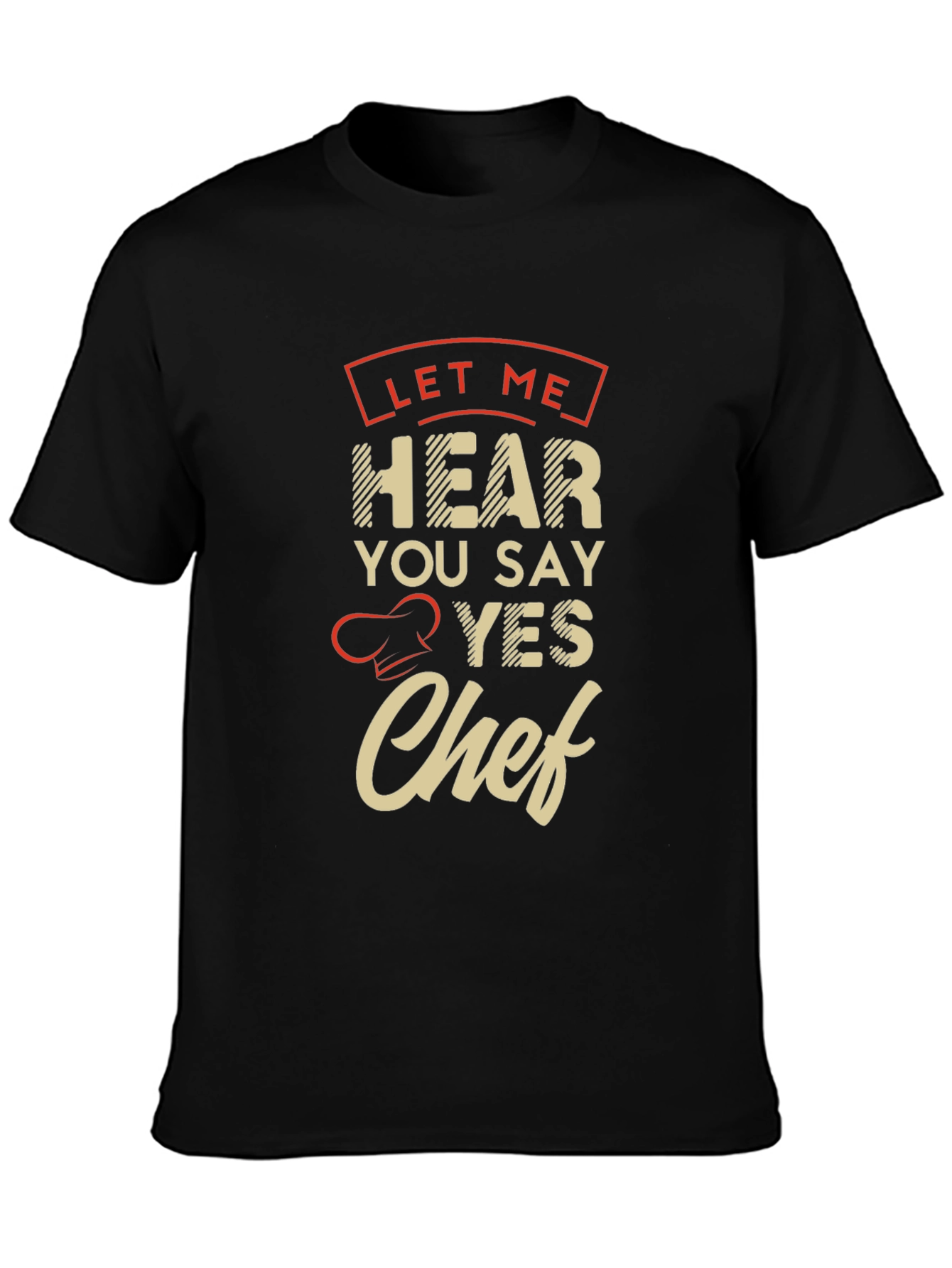 Let Me Hear You Say Yes Chef T-Shirt