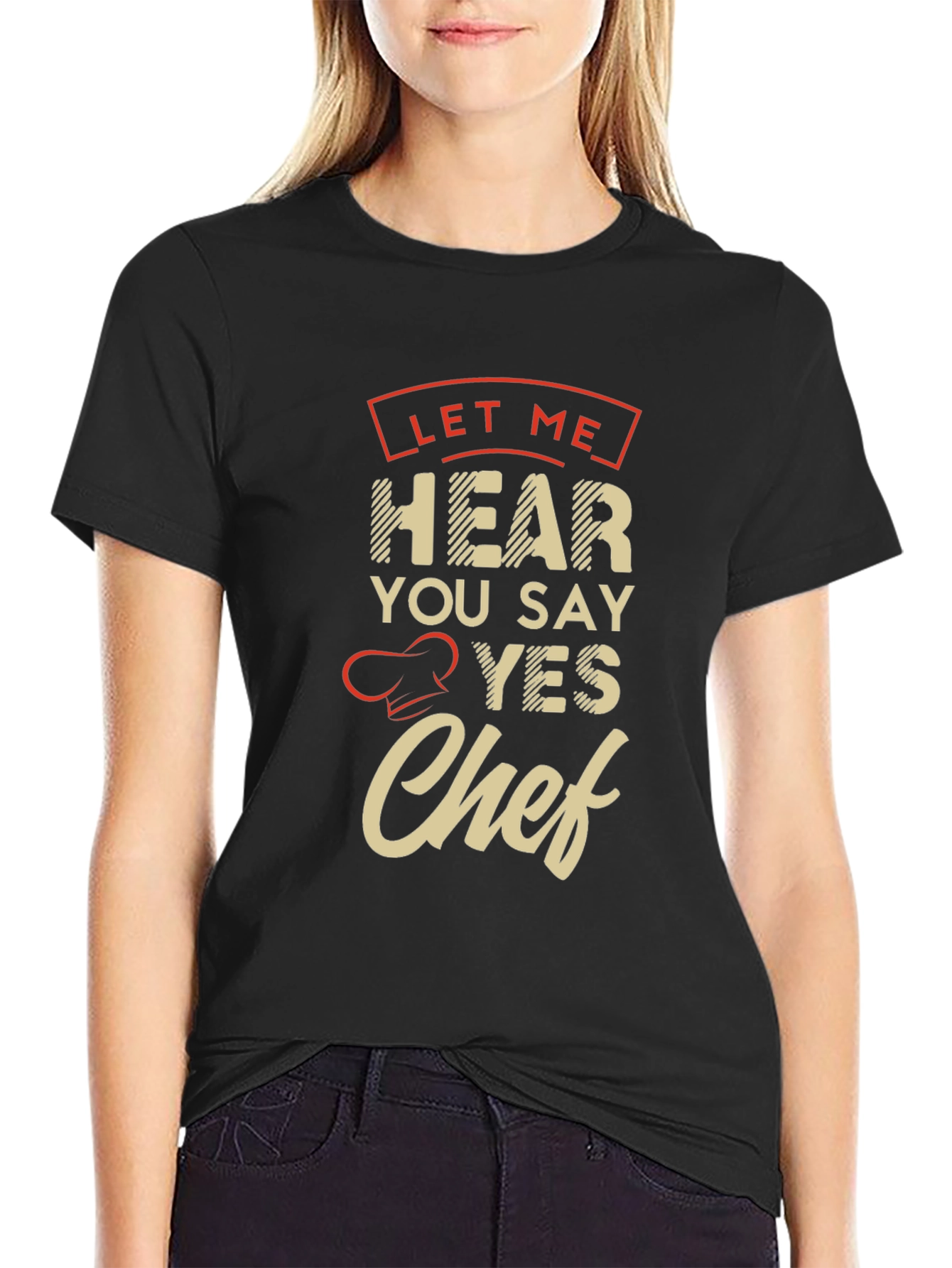 Let Me Hear You Say Yes Chef T-Shirt