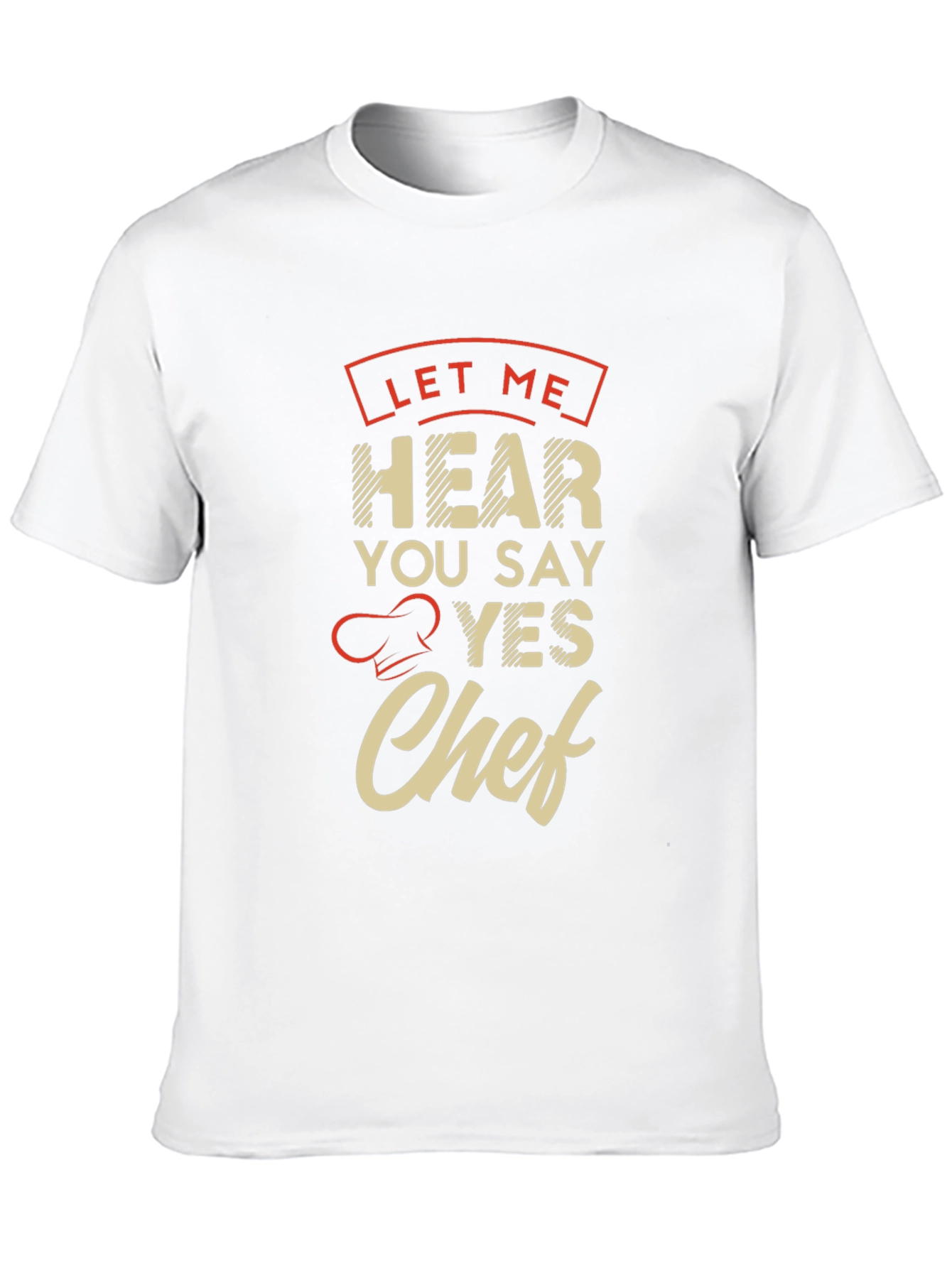 Let Me Hear You Say Yes Chef T-Shirt
