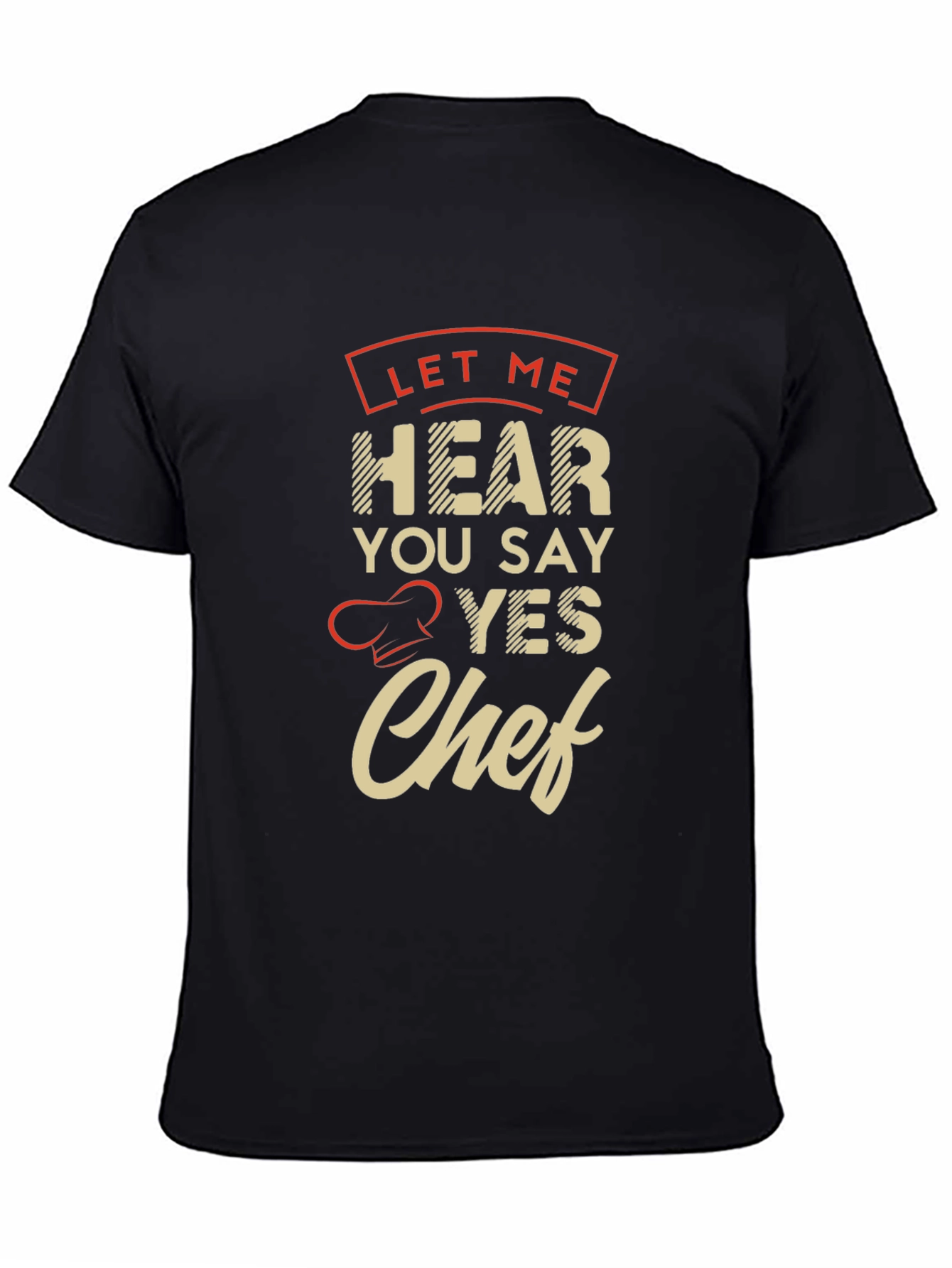 Let Me Hear You Say Yes Chef T-Shirt