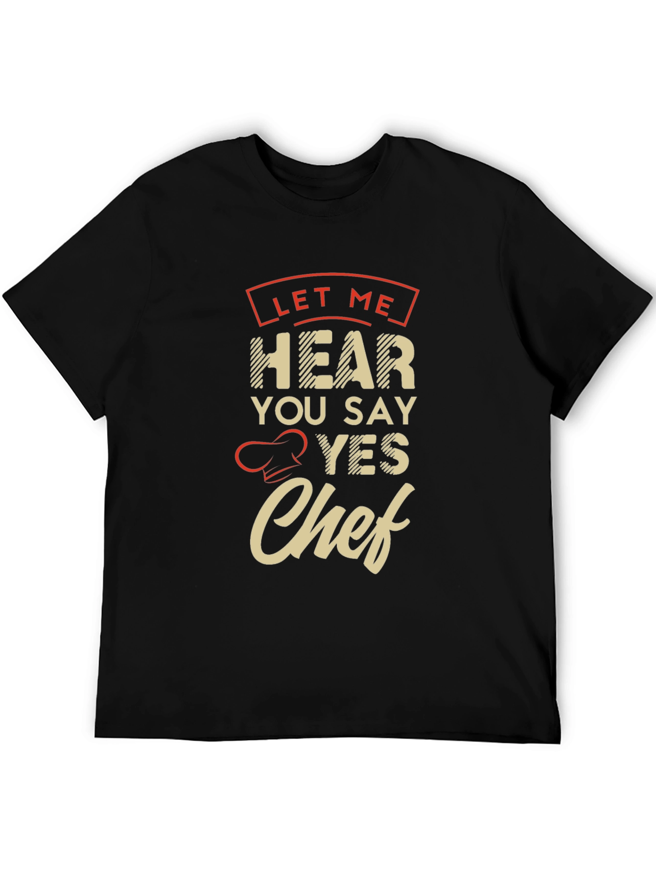 Let Me Hear You Say Yes Chef T-Shirt