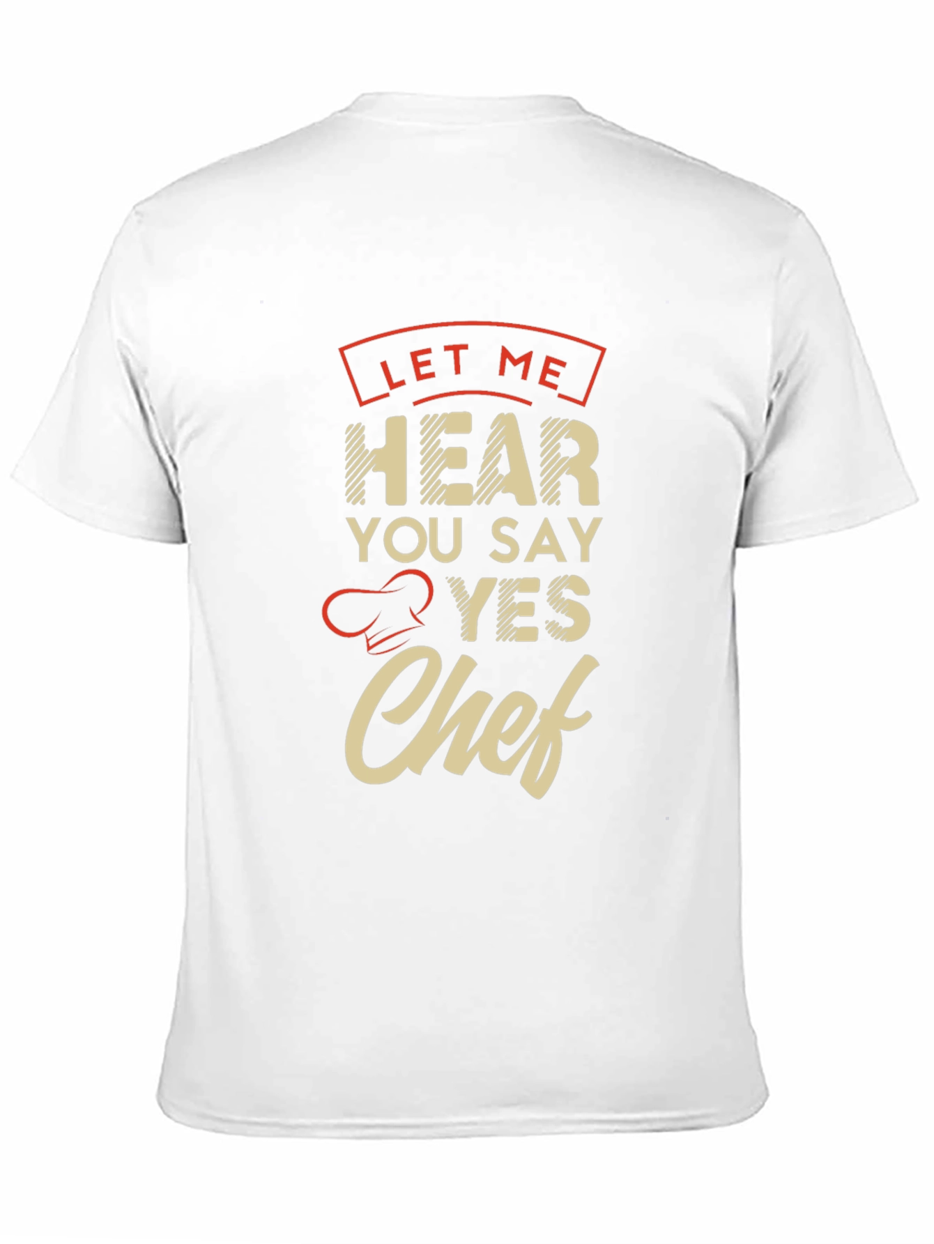 Let Me Hear You Say Yes Chef T-Shirt
