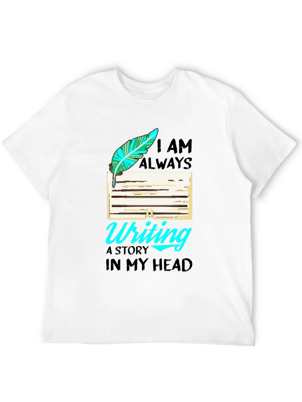 Writers T-Shirt: I Am Always Writing